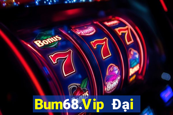 Bum68.Vip Đại Lý Cấp 1 Game Bài