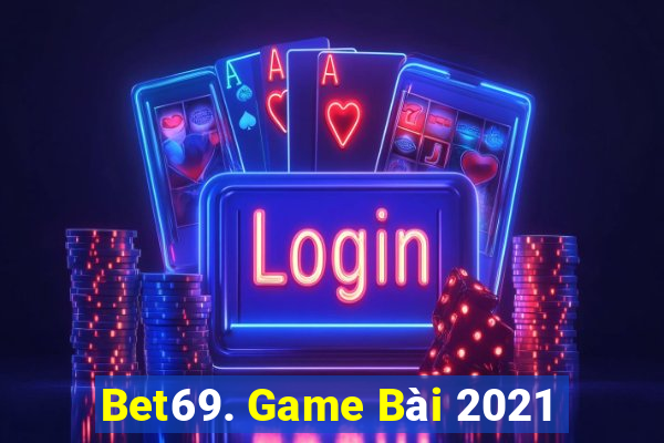 Bet69. Game Bài 2021