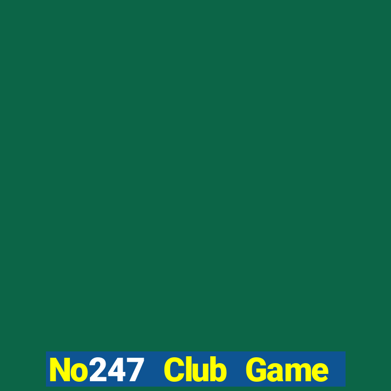 No247 Club Game Bài Khuyến Mãi