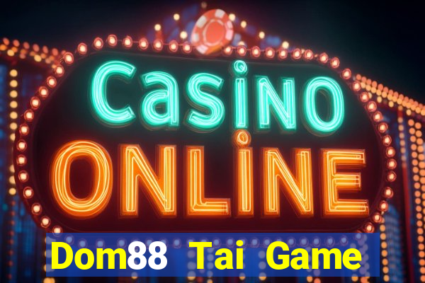 Dom88 Tai Game Bài Đổi Thưởng Uy Tín