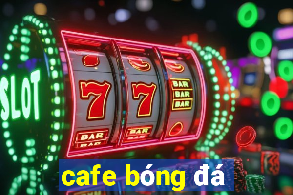 cafe bóng đá