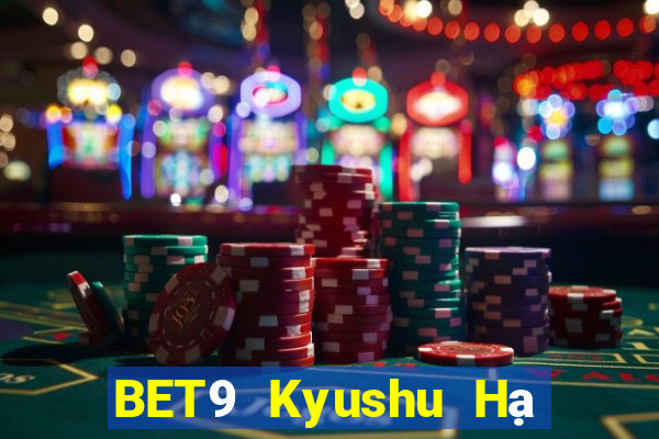 BET9 Kyushu Hạ cánh chính thức