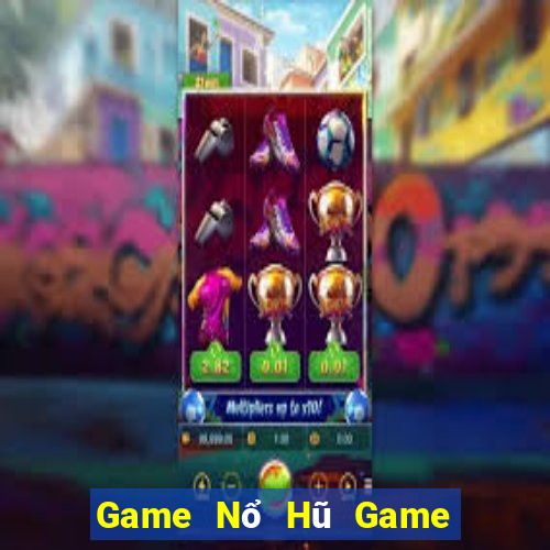 Game Nổ Hũ Game The Bài Hay Nhất 2021