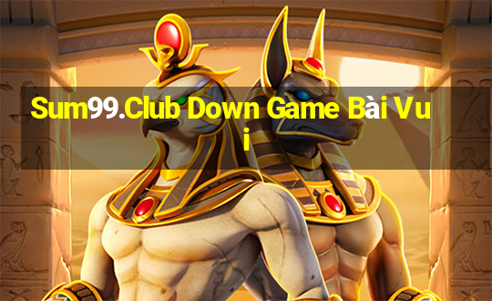 Sum99.Club Down Game Bài Vui