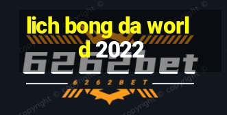 lich bong da world 2022