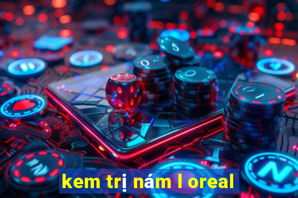 kem trị nám l oreal