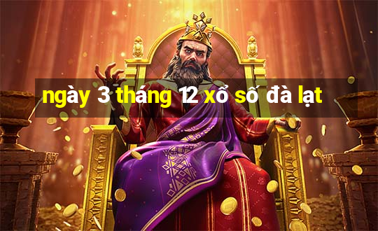 ngày 3 tháng 12 xổ số đà lạt