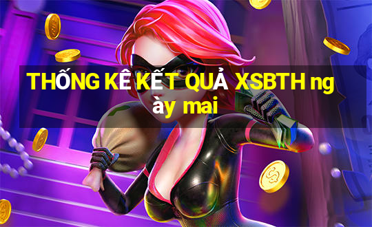 THỐNG KÊ KẾT QUẢ XSBTH ngày mai