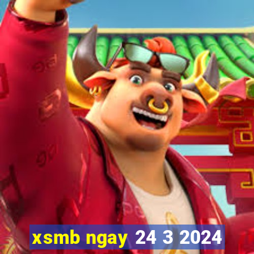 xsmb ngay 24 3 2024