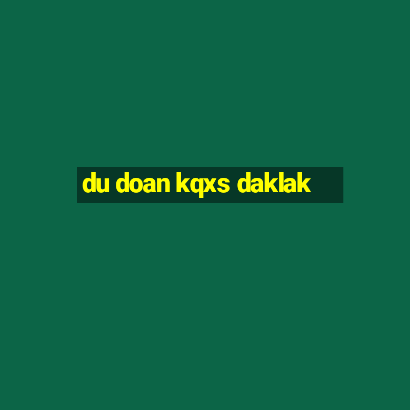 du doan kqxs daklak