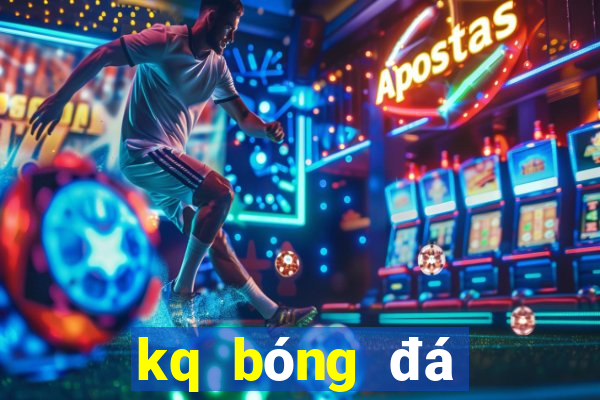 kq bóng đá ngoại hạng anh hôm nay