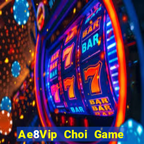 Ae8Vip Choi Game Đánh Bài