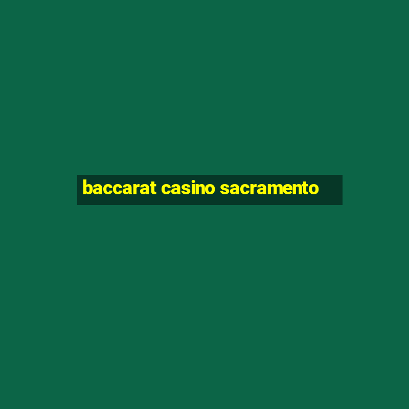 baccarat casino sacramento