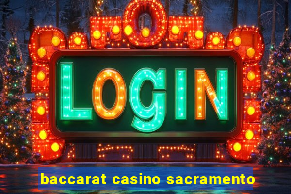 baccarat casino sacramento