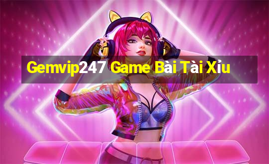 Gemvip247 Game Bài Tài Xỉu