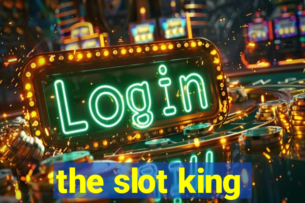 the slot king