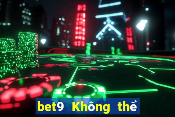 bet9 Không thể đăng nhập