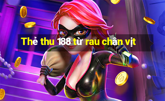 Thẻ thu 188 từ rau chân vịt