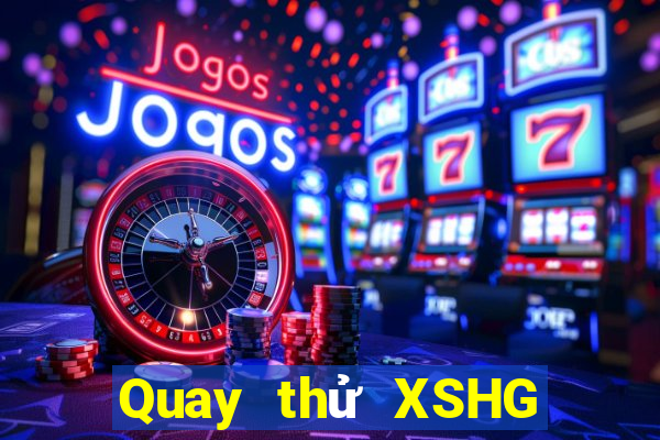 Quay thử XSHG ngày 6