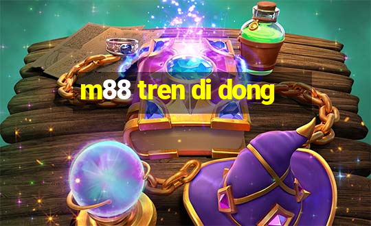 m88 tren di dong