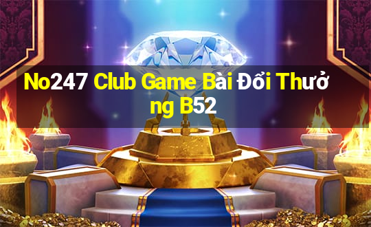 No247 Club Game Bài Đổi Thưởng B52