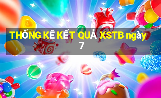 THỐNG KÊ KẾT QUẢ XSTB ngày 7