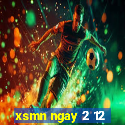 xsmn ngay 2 12