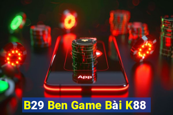 B29 Ben Game Bài K88