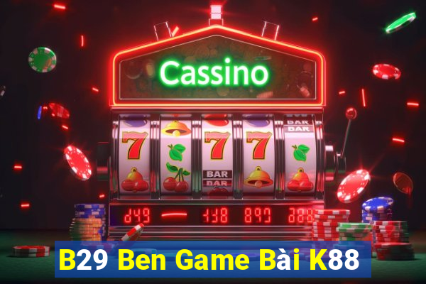 B29 Ben Game Bài K88