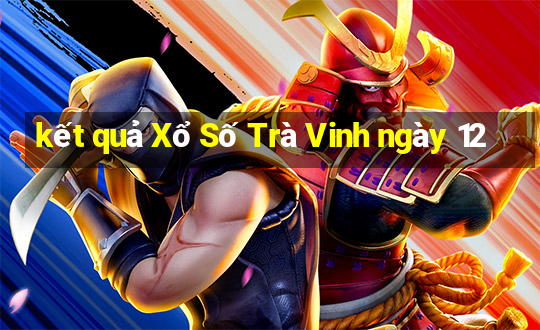 kết quả Xổ Số Trà Vinh ngày 12