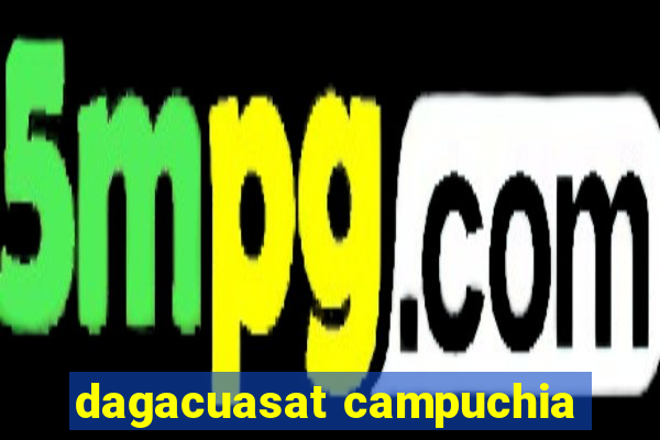 dagacuasat campuchia