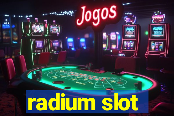 radium slot