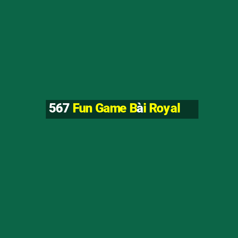 567 Fun Game Bài Royal