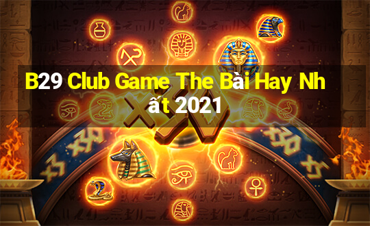 B29 Club Game The Bài Hay Nhất 2021