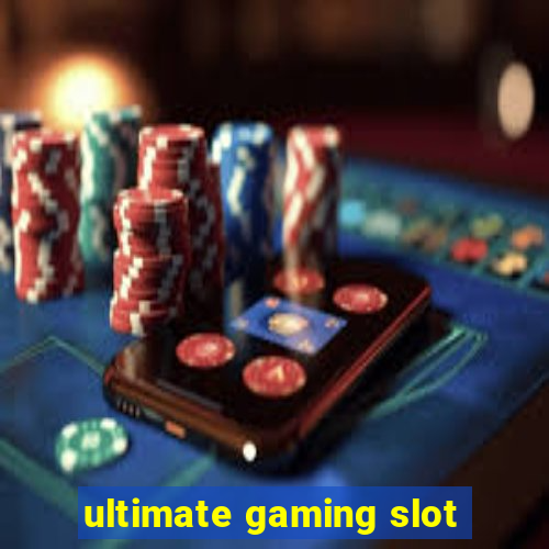 ultimate gaming slot