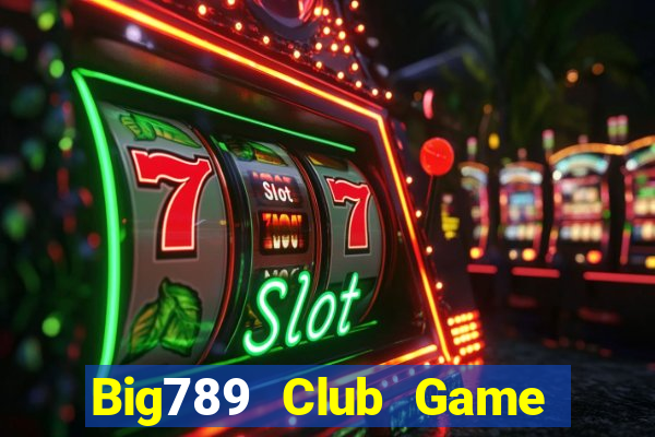 Big789 Club Game Bài Giải Trí