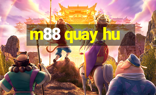 m88 quay hu