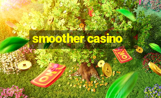 smoother casino