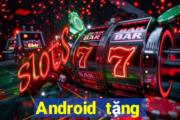 Android tặng tiền Tiền thưởng