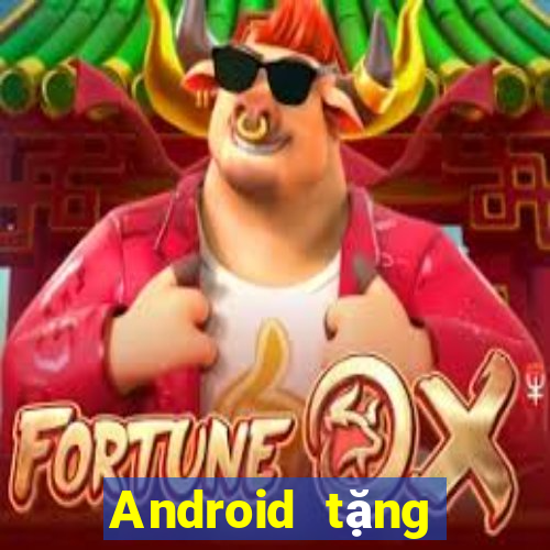 Android tặng tiền Tiền thưởng