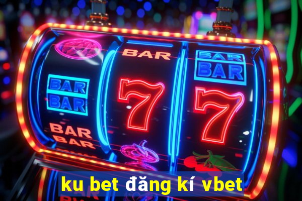 ku bet đăng kí vbet