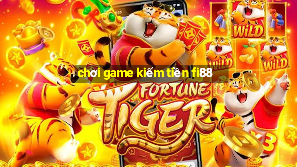 chơi game kiếm tiền fi88