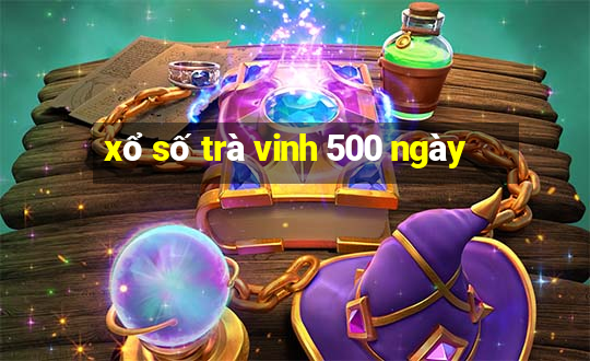 xổ số trà vinh 500 ngày