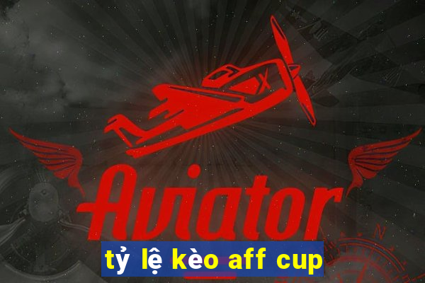 tỷ lệ kèo aff cup