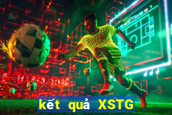 kết quả XSTG ngày 10