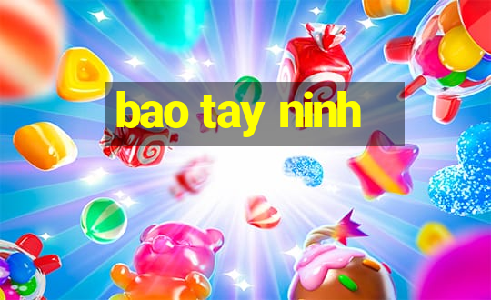 bao tay ninh