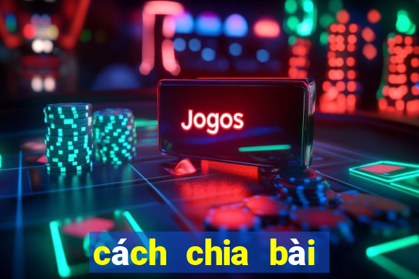 cách chia bài lấy tứ quý