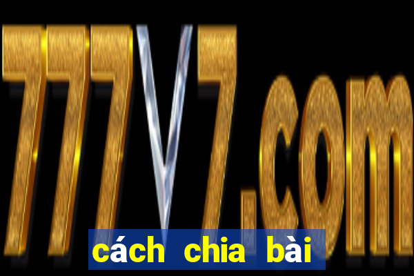 cách chia bài lấy tứ quý