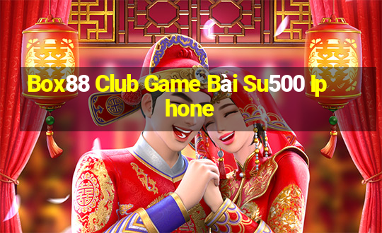 Box88 Club Game Bài Su500 Iphone