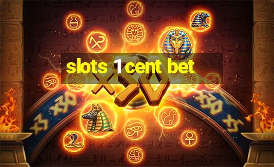 slots 1 cent bet